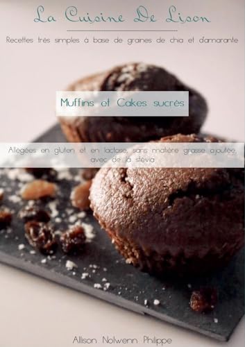 La cuisine de Lison : Recettes très simples à base de graines de chia et d'amarante: Muffins et Cakes Sucrés, allégées en gluten et en lactose sans matière grasse ajoutée avec de la stévia von BoD – Books on Demand – Frankreich