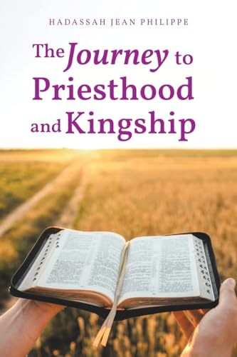 The Journey to Priesthood and Kingship von Christian Faith Publishing
