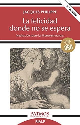 La felicidad donde no se espera: Meditación sobre las Bienaventuranzas (Patmos) von Ediciones Rialp, S.A.