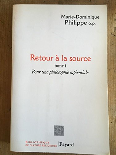 Retour à la source, tome 1: Pour une philosophie sapientiale