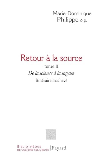 Retour à la source, tome II: De la science à la sagesse. Itinéraire inachevé