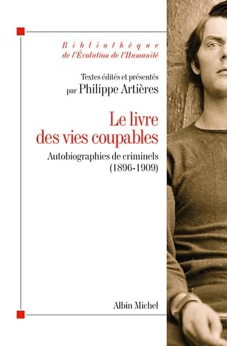 Le livre des vies coupables: Autobiographies de criminels (1896-1909) von ALBIN MICHEL