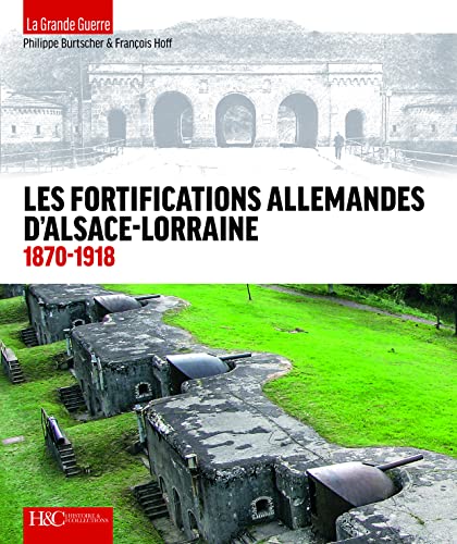 Les Fortifications Allemandes d'Alsace-Lorraine 1870-1918 von Histoire et Collections
