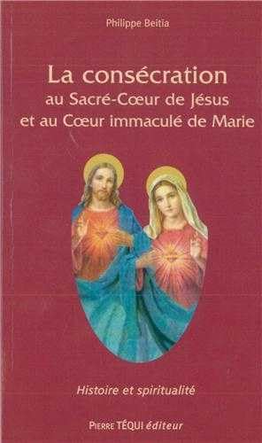 Consécration aux Sacrés Coeurs de Jésus et de Marie: Des apparitions de la médaille miraculeuse à nos jours von TÉQUI