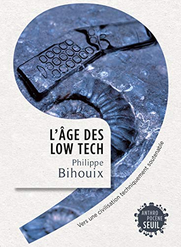 L'Âge des low tech: Vers une civilisation techniquement soutenable von Seuil