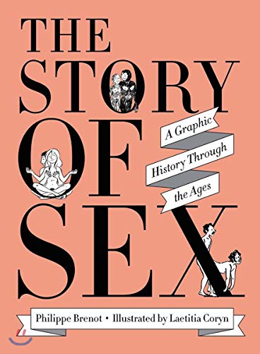 The Story of Sex: A Graphic History Through the Ages