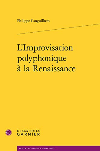 L'Improvisation Polyphonique a la Renaissance (Arts De La Renaissance Europeenne, Band 5) von Classiques Garnier