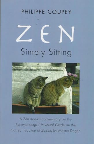 Zen, Simply Sitting: A Zen Monk's Commentary on the Fukanzazengi by Master Dogen: Simply Sitting: a Zen Monk's Commentary on the Fukanzazengi ... Practice of Zazen by Master Dogen 1200-1253