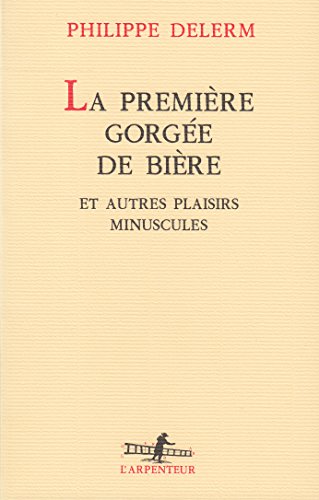 LA Premiere Gorgee De Biere Et Autres Plaisirs Minuscules