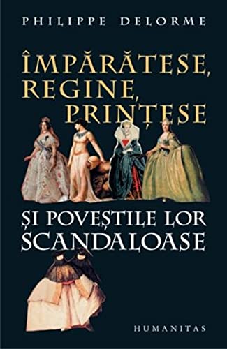 Imparatese, Regine, Printese Si Povestile Lor Scandaloase von Humanitas