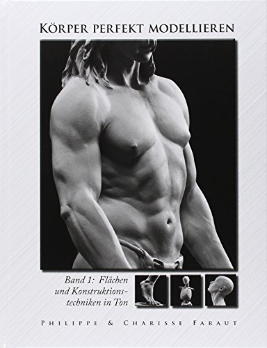 Körper perfekt modellieren: Bd. 1 Flächen und Konstruktionstechniken inTon von Hanusch Verlag