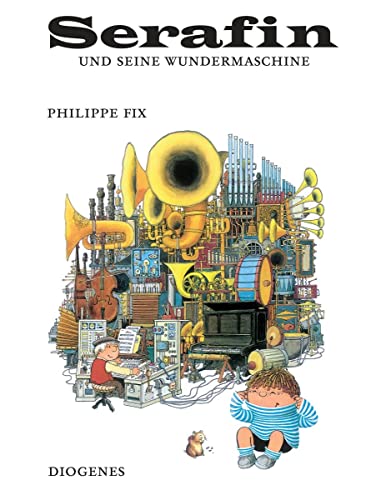 Serafin und seine Wundermaschine (Kinderbücher) von Diogenes Verlag AG