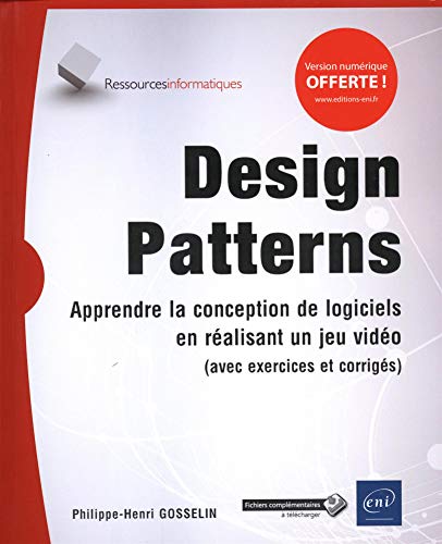 Design Patterns - Apprendre la conception de logiciels en réalisant un jeu vidéo (avec exercices et corrigés): Apprendre la conception de logiciels en réalisant un jeu video von Editions ENI