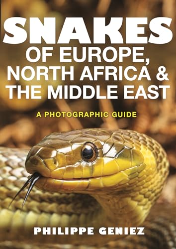 Snakes of Europe, North Africa and the Middle East - A Photographic Guide: A Photographic Guide