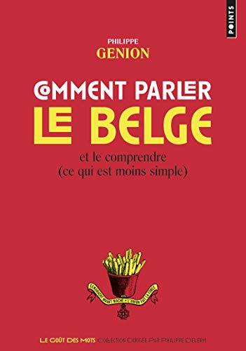 Comment parler le belge: Et le comprendre (ce qui est moins simple)