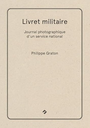Livret Militaire - Journal Photographique d'un Service National: Journal photographique d'un service national