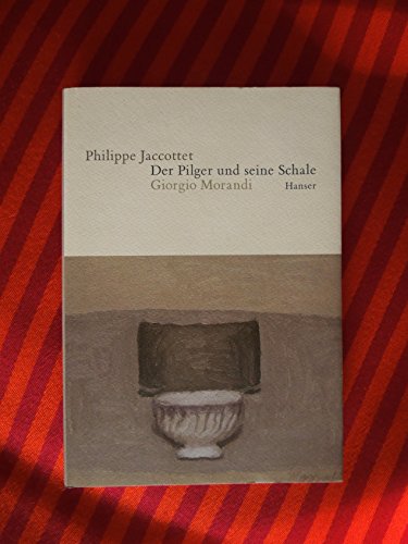 Der Pilger und seine Schale: Giorgio Morandi