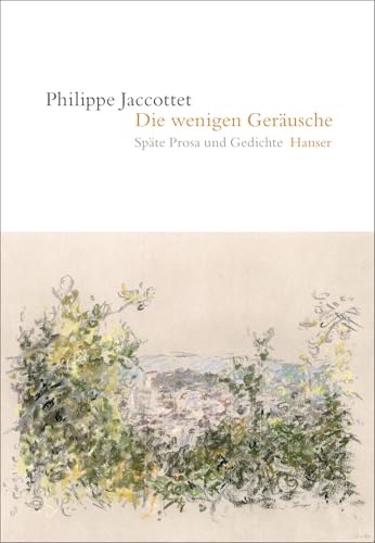 Die wenigen Geräusche: Späte Prosa und Gedichte von HANSER FACHBUCHVERLAG