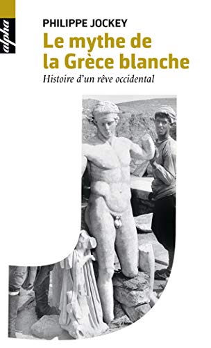 Le mythe de la Grèce blanche: Histoire d'un rêve occidental von BELIN