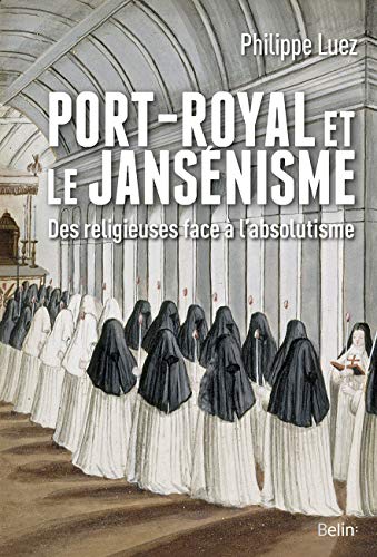 Port-Royal et le jansénisme - Des religieuses face à l'absolutisme