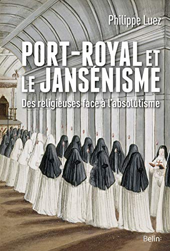 Port-Royal et le jansénisme: Des religieuses face à l'absolutisme