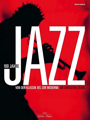 100 Jahre Jazz: Von der Klassik bis zur Moderne: die größten Stars 100 Jahre Jazz: Von der Klassik bis zur Moderne: die größten Stars