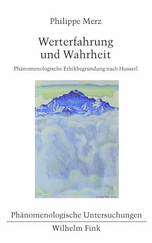 Werterfahrung und Wahrheit. Phänomenologische Ethikbegründung nach Husserl (Phänomenologische Untersuchungen)
