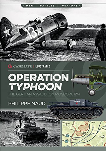 Operation Typhoon: The Assault on Moscow 1941: The German Assault on Moscow, 1941 (Casemate Illustrated)