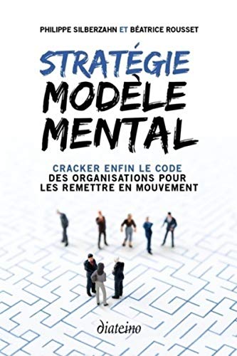 Stratégie modèle mental - Cracker enfin le code des organisations pour les remettre en mouvement von DIATEINO