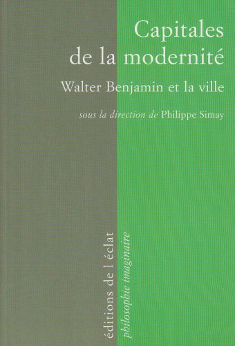 Capitales de la modernité : Walter Benjamin et la ville von Editions de l'Eclat
