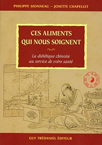 Ces aliments qui nous soignent: La diététique chinoise au service de votre santé