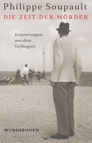Die Zeit der Mörder: Erinnerungen aus dem Gefängnis
