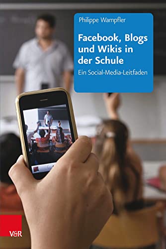 Facebook, Blogs und Wikis in der Schule: Ein Social-Media-Leitfaden von Brill Deutschland GmbH / Vandenhoeck & Ruprecht
