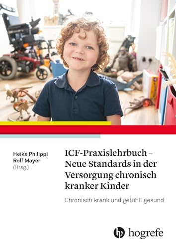 ICF-Praxislehrbuch - Neue Standards in der Versorgung chronisch kranker Kinder: Chronisch krank und gefühlt gesund von HOGREFE (VORM. VERLAG HANS HUBER )