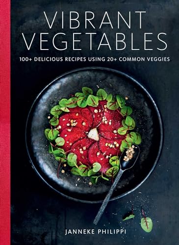 Vibrant Vegetables: 100+ Delicious Recipes Using 20+ Common Veggies von Tra Publishing