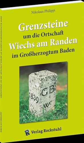 Grenzsteine um die Ortschaft Wiechs am Randen im Großherzogtum Baden von Verlag Rockstuhl