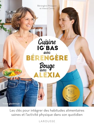 Cuisine avec Bérengère, Bouge avec Alexia: 90 recettes IG bas santé, 80 exercices von LAROUSSE