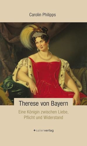 Therese von Bayern: Eine Königin zwischen Liebe, Pflicht und Widerstand