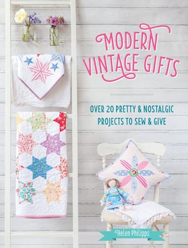 Modern Vintage Gifts: Over 20 pretty and nostalgic projects to sew and give