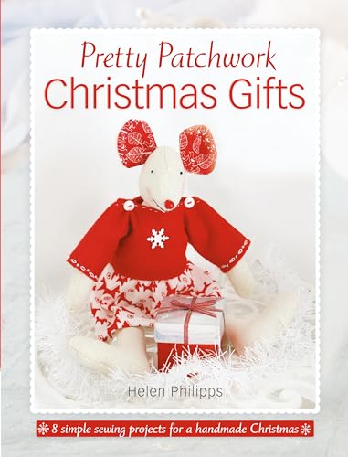 Pretty Patchwork Christmas Gifts: 8 Simple Sewing Patterns For A Handmade Christmas von David & Charles