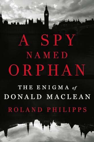 A Spy Named Orphan: The Enigma of Donald MacLean
