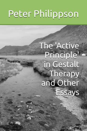 The 'Active Principle' in Gestalt Therapy and Other Essays von Independently published