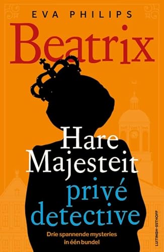 Beatrix - Hare Majesteit privédetective Beatrix - Hare Majesteit privédetective von Luitingh Sijthoff
