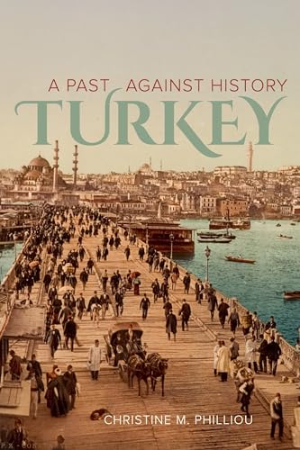 Turkey: A Past Against History von University of California Press