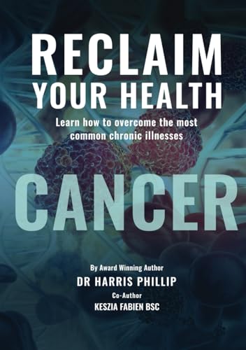 RECLAIM YOUR HEALTH - CANCER: Learn how to overcome the most common chronic illnesses von Writer Cosmos