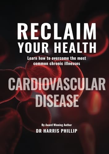 RECLAIM YOUR HEALTH - CARDIOVASCULAR DISEASE - Learn how to overcome the most common chronic illnesses RECLAIM YOUR HEALTH - CARDIOVASCULAR DISEASE - Learn how to overcome the most common chronic illnesses von Writer Cosmos