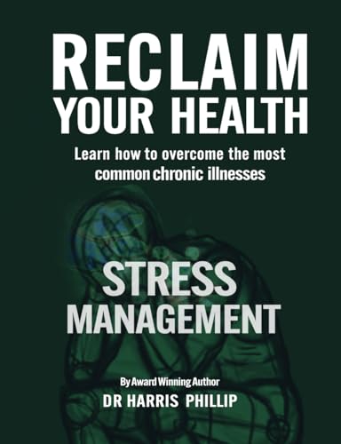 RECLAIM YOUR HEALTH - STRESS MANAGEMENT: Learn how to overcome the most common chronic illnesses RECLAIM YOUR HEALTH - STRESS MANAGEMENT: Learn how to overcome the most common chronic illnesses von Writer Cosmos