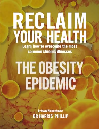 RECLAIM YOUR HEALTH - THE OBESITY EPIDEMIC: Learn how to overcome the most common chronic illnesses von Writer Cosmos