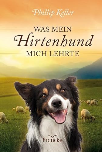 Was mein Hirtenhund mich lehrte: Mit einem Vorwort von Noor van Haaften von Francke-Buchhandlung