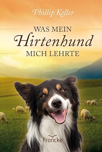 Was mein Hirtenhund mich lehrte: Mit einem Vorwort von Noor van Haaften von Francke-Buch GmbH